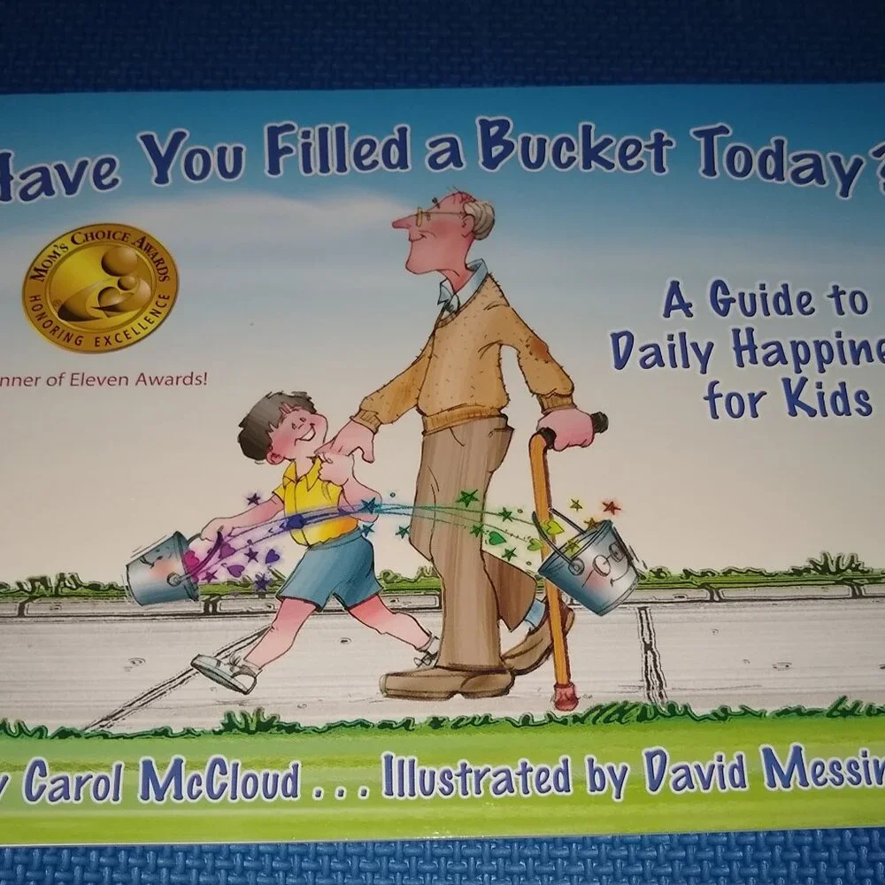 Have You Filled a Bucket Today? : Guide Daily Happiness for Kids: By McCloud New